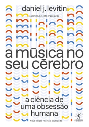 A MÚSICA NO SEU CÉREBRO (NOVA EDIÇÃO)