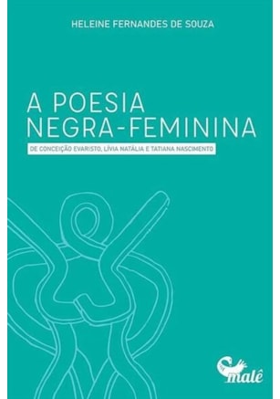 A POESIA NEGRA-FEMININA DE CONCEIÇÃO EVARISTO, LÍVIA NATÁLIA E TATIANA NASCIMENTO