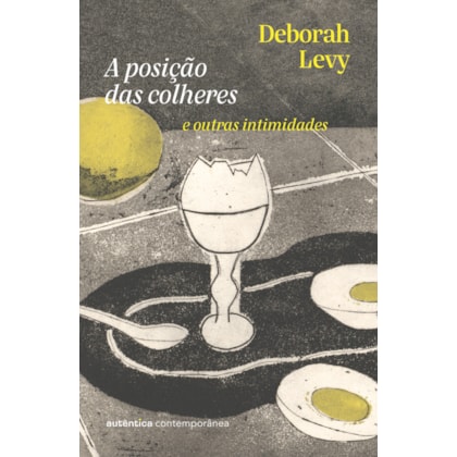 A POSIÇÃO DAS COLHERES: E OUTRAS INTIMIDADES (DA AUTORA DA TRILOGIA AUTOBIOGRAFIA VIVA)