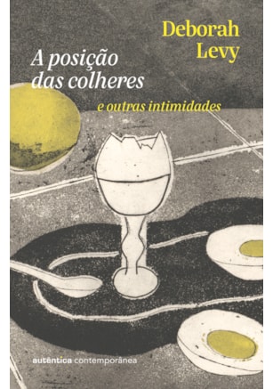 A POSIÇÃO DAS COLHERES: E OUTRAS INTIMIDADES (DA AUTORA DA TRILOGIA AUTOBIOGRAFIA VIVA)