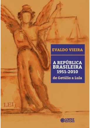 A REPÚBLICA BRASILEIRA 1951-2010 DE GETÚLIO A LULA