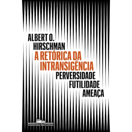 A RETÓRICA DA INTRANSIGÊNCIA (NOVA EDIÇÃO)
