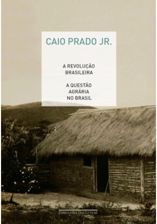 A REVOLUÇÃO BRASILEIRA E A QUESTÃO AGRÁRIA NO BRASIL