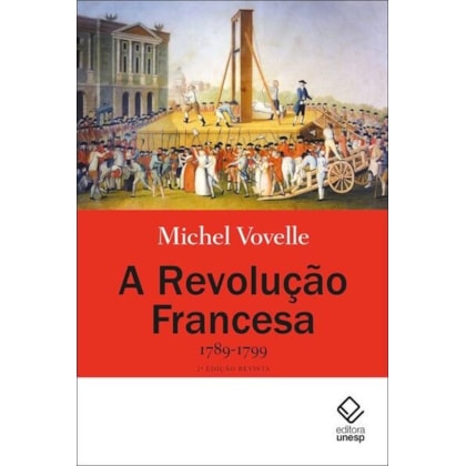 A REVOLUÇÃO FRANCESA 1789-1799 - 2ª EDIÇÃO