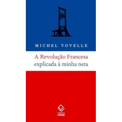 A REVOLUÇÃO FRANCESA EXPLICADA À MINHA NETA