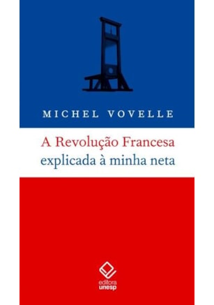 A REVOLUÇÃO FRANCESA EXPLICADA À MINHA NETA