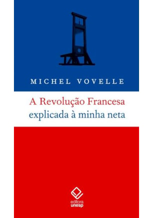 A REVOLUÇÃO FRANCESA EXPLICADA À MINHA NETA