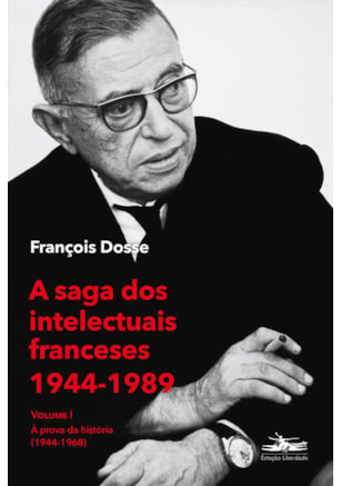 A SAGA DOS INTELECTUAIS FRANCESES 1944-1989 VOLUME I