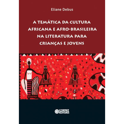 A TEMÁTICA DA CULTURA AFRICANA E AFRO-BRASILEIRA NA LITERATURA PARA CRIANÇAS E JOVENS