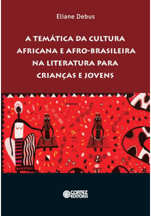 A TEMÁTICA DA CULTURA AFRICANA E AFRO-BRASILEIRA NA LITERATURA PARA CRIANÇAS E JOVENS
