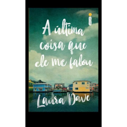 A ÚLTIMA COISA QUE ELE ME FALOU (LIVRO QUE DEU ORIGEM À SÉRIE DA APPLE TV)
