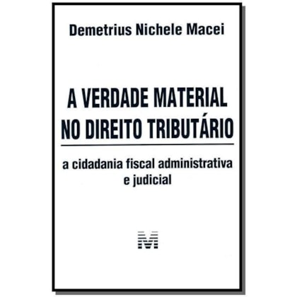 A VERDADE MATERIAL NO DIREITO TRIBUTÁRIO - 1 ED./2013