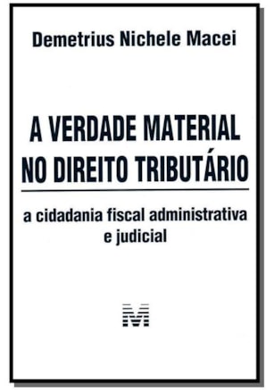 A VERDADE MATERIAL NO DIREITO TRIBUTÁRIO - 1 ED./2013