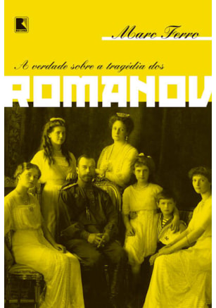 A VERDADE SOBRE A TRAGÉDIA DOS ROMANOV