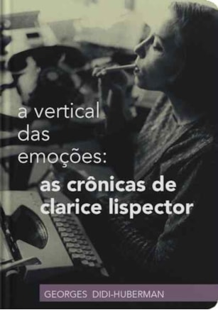 A VERTICAL DAS EMOÇÕES: AS CRÔNICAS DE CLARICE LISPECTOR