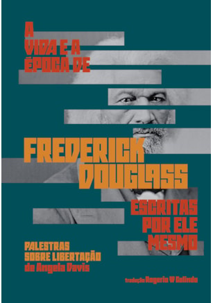 A VIDA E A ÉPOCA DE FREDERICK DOUGLASS ESCRITAS POR ELE MESMO