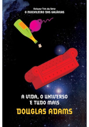 A VIDA, O UNIVERSO E TUDO MAIS (O MOCHILEIRO DAS GALÁXIAS – LIVRO 3)