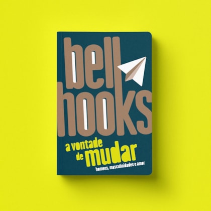 A vontade de mudar: homens, masculinidades e amor