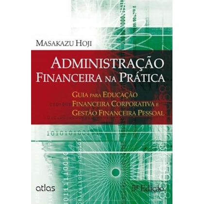 ADMINISTRAÇÃO FINANCEIRA NA PRÁTICA: EDUCAÇÃO FINANCEIRA CORPORATIVA E GESTÃO FINANCEIRA PESSOAL