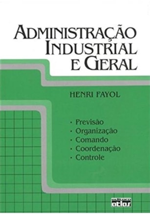 ADMINISTRAÇÃO INDUSTRIAL E GERAL: PREVISÃO, ORGANIZAÇÃO, COMANDO, COORDENAÇÃO E CONTROLE