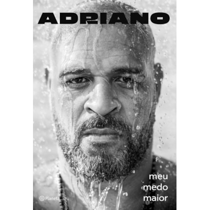 ADRIANO: MEU MEDO MAIOR