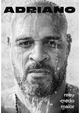 ADRIANO: MEU MEDO MAIOR