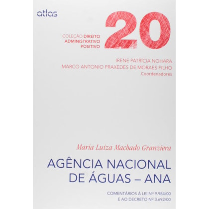 AGÊNCIA NACIONAL DE ÁGUAS - ANA: COMENTÁRIOS À LEI Nº 9.984/00 E AO DECRETO Nº 3.692/00 - VOL. 20
