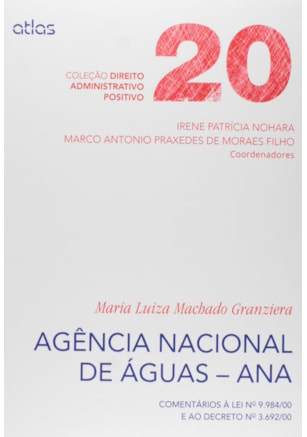 AGÊNCIA NACIONAL DE ÁGUAS - ANA: COMENTÁRIOS À LEI Nº 9.984/00 E AO DECRETO Nº 3.692/00 - VOL. 20