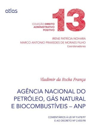 AGÊNCIA NACIONAL DO PETRÓLEO (ANP) COMENTÁRIOS À LEI 9.478/97 E AO DEC 2.455/98 - V. 13