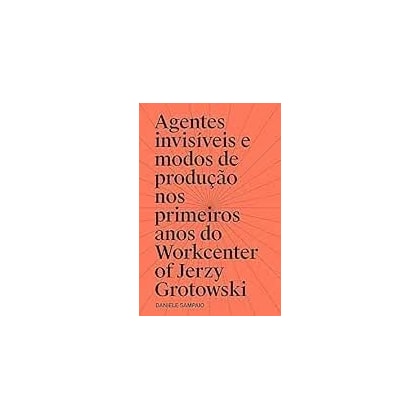AGENTES INVISÍVEIS E MODOS DE PRODUÇÃO NOS PRIMEIROS ANOS DO WORKCENTER J. GROTOWSKI