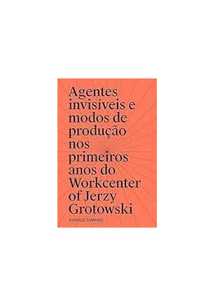 AGENTES INVISÍVEIS E MODOS DE PRODUÇÃO NOS PRIMEIROS ANOS DO WORKCENTER J. GROTOWSKI