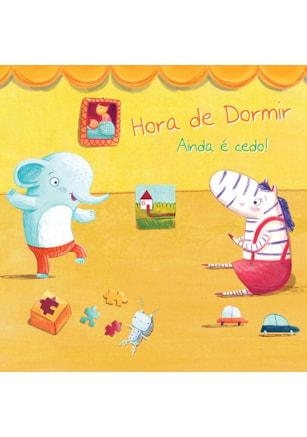 AINDA É CEDO! : HORA DE DORMIR