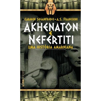 AKHENATON E NEFERTITI - UMA HISTÓRIA AMARNIANA