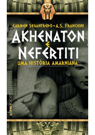 AKHENATON E NEFERTITI - UMA HISTÓRIA AMARNIANA