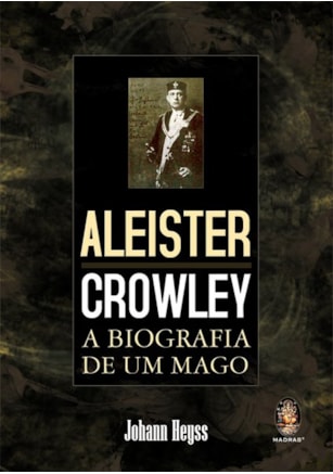 Aleister Crowley a biografia de um mago