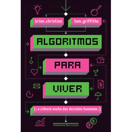 ALGORITMOS PARA VIVER - A CIÊNCIA EXATA DAS DECISÕES HUMANAS