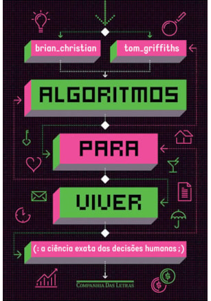 ALGORITMOS PARA VIVER - A CIÊNCIA EXATA DAS DECISÕES HUMANAS