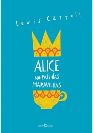 ALICE NO PAÍS DAS MARAVILHAS / ALICE ATRAVÉS DO ESPELHO E O QUE ELA ENCONTROU POR LÁ
