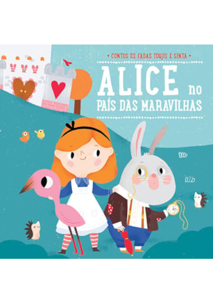 Alice no País das Maravilhas: Contos de fadas toque e sinta