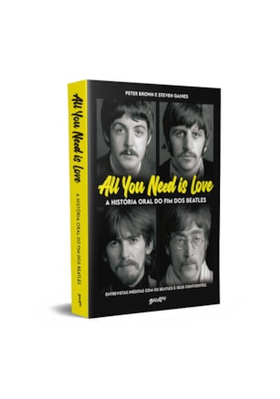 ALL YOU NEED IS LOVE - A HISTÓRIA ORAL DO FIM DOS BEATLES