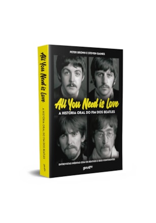 ALL YOU NEED IS LOVE - A HISTÓRIA ORAL DO FIM DOS BEATLES