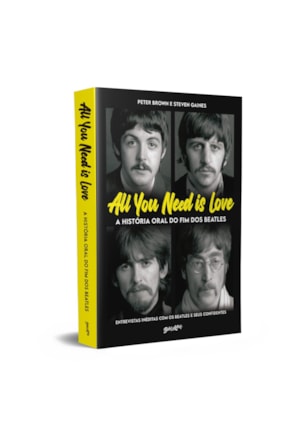 ALL YOU NEED IS LOVE - A HISTÓRIA ORAL DO FIM DOS BEATLES