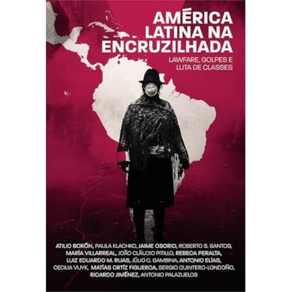 América Latina na encruzilhada - Lawfare, golpes e luta de classes