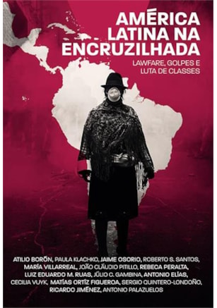 América Latina na encruzilhada - Lawfare, golpes e luta de classes