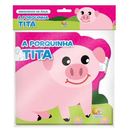 AMIGUINHOS DA ÁGUA: PORQUINHA TITA, A