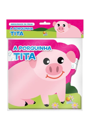 AMIGUINHOS DA ÁGUA: PORQUINHA TITA, A
