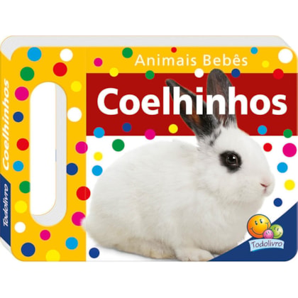 ANIMAIS BEBÊS - UM LIVRO COM ALÇA: COELHINHOS