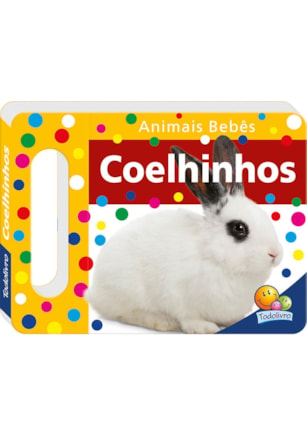 ANIMAIS BEBÊS - UM LIVRO COM ALÇA: COELHINHOS