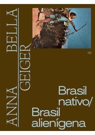 ANNA BELLA GEIGER: BRASIL NATIVO/BRASIL ALIENÍGENA