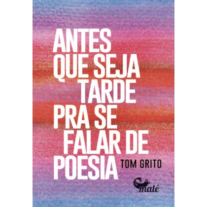 ANTES QUE SEJA TARDE PARA SE FALAR DE POESIA